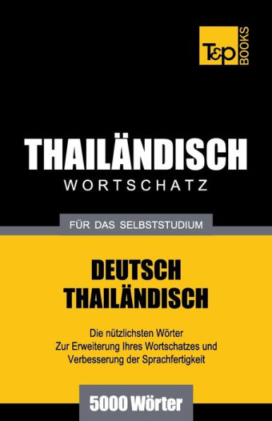 Wortschatz Deutsch-Thailï¿½ndisch fï¿½r das Selbststudium - 5000 Wï¿½rter