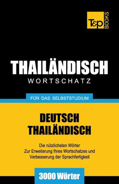 Wortschatz Deutsch-Thailï¿½ndisch fï¿½r das Selbststudium - 3000 Wï¿½rter