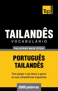 Title: Vocabulï¿½rio Portuguï¿½s-Tailandï¿½s - 5000 palavras mais ï¿½teis, Author: Andrey Taranov