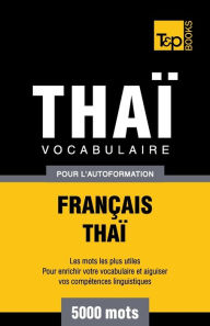 Title: Vocabulaire Franï¿½ais-Thaï¿½ pour l'autoformation - 5000 mots, Author: Andrey Taranov