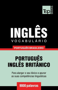 Title: Vocabulï¿½rio Portuguï¿½s Brasileiro-Inglï¿½s - 9000 palavras: Inglï¿½s britï¿½nico, Author: Andrey Taranov