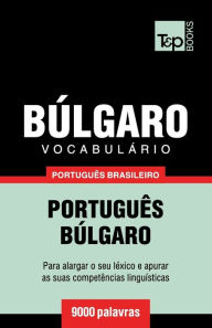 Title: Vocabulï¿½rio Portuguï¿½s Brasileiro-Bï¿½lgaro - 9000 palavras, Author: Andrey Taranov