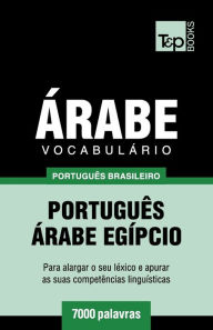 Title: Vocabulï¿½rio Portuguï¿½s Brasileiro-ï¿½rabe - 7000 palavras: ï¿½rabe Egï¿½pcio, Author: Andrey Taranov