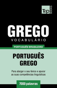 Title: Vocabulï¿½rio Portuguï¿½s Brasileiro-Grego - 7000 palavras, Author: Andrey Taranov