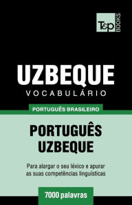 Title: Vocabulï¿½rio Portuguï¿½s Brasileiro-Uzbeque - 7000 palavras, Author: Andrey Taranov