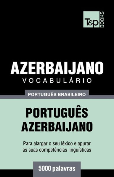 Vocabulï¿½rio Portuguï¿½s Brasileiro-Azerbaijano - 5000 palavras