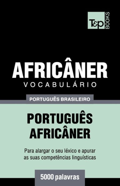 Vocabulï¿½rio Portuguï¿½s Brasileiro-Africï¿½ner - 5000 palavras