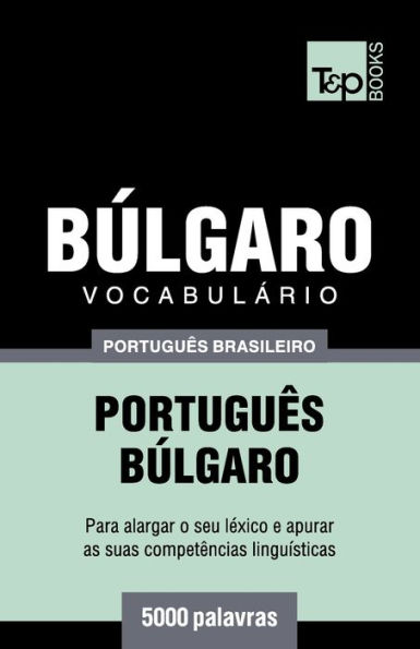 Vocabulï¿½rio Portuguï¿½s Brasileiro-Bï¿½lgaro - 5000 palavras
