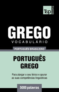 Title: Vocabulï¿½rio Portuguï¿½s Brasileiro-Grego - 5000 palavras, Author: Andrey Taranov
