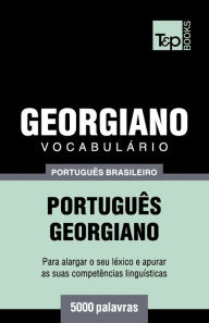 Title: Vocabulï¿½rio Portuguï¿½s Brasileiro-Georgiano - 5000 palavras, Author: Andrey Taranov