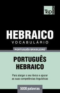 Title: Vocabulï¿½rio Portuguï¿½s Brasileiro-Hebraico - 5000 palavras, Author: Andrey Taranov