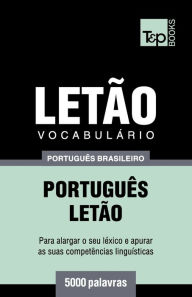 Title: Vocabulï¿½rio Portuguï¿½s Brasileiro-Letï¿½o - 5000 palavras, Author: Andrey Taranov