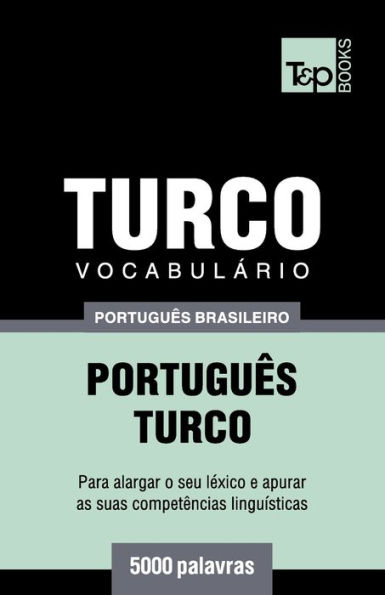 Vocabulï¿½rio Portuguï¿½s Brasileiro-Turco - 5000 palavras