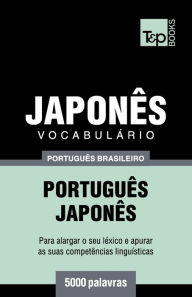 Title: Vocabulï¿½rio Portuguï¿½s Brasileiro-Japonï¿½s - 5000 palavras, Author: Andrey Taranov