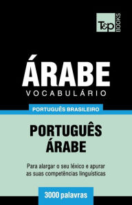 Title: Vocabulï¿½rio Portuguï¿½s Brasileiro-ï¿½rabe - 3000 palavras, Author: Andrey Taranov