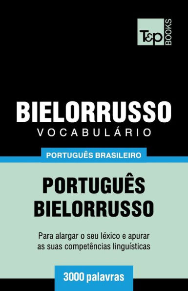Vocabulï¿½rio Portuguï¿½s Brasileiro-Bielorrusso - 3000 palavras