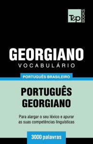 Title: Vocabulï¿½rio Portuguï¿½s Brasileiro-Georgiano - 3000 palavras, Author: Andrey Taranov