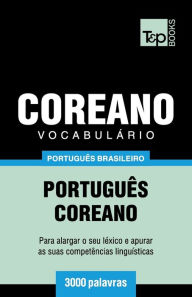 Title: Vocabulï¿½rio Portuguï¿½s Brasileiro-Coreano - 3000 palavras, Author: Andrey Taranov