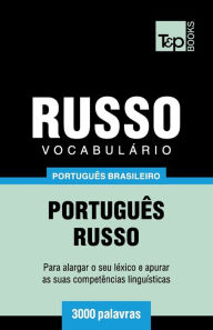 Title: Vocabulï¿½rio Portuguï¿½s Brasileiro-Russo - 3000 palavras, Author: Andrey Taranov