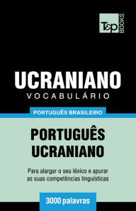 Title: Vocabulï¿½rio Portuguï¿½s Brasileiro-Ucraniano - 3000 palavras, Author: Andrey Taranov