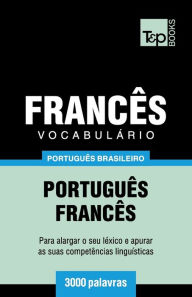 Title: Vocabulï¿½rio Portuguï¿½s Brasileiro-Francï¿½s - 3000 palavras, Author: Andrey Taranov
