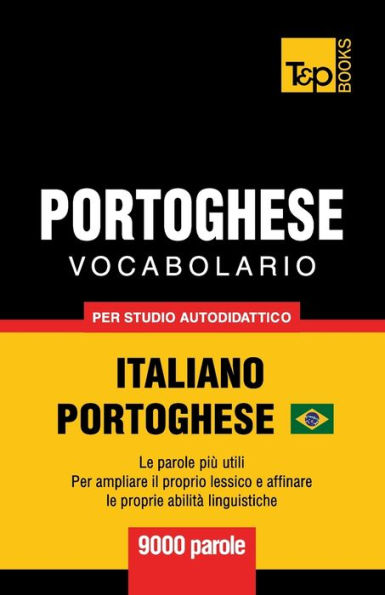 Portoghese Vocabolario - Italiano-Portoghese Brasiliano - per studio autodidattico - 9000 parole: Le parole piï¿½ utili - Per ampliare il proprio lessico e affinare le proprie abilitï¿½ linguistiche