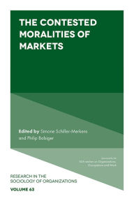 Title: The Contested Moralities of Markets, Author: Simone Schiller-Merkens