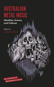 Title: Australian Metal Music: Identities, Scenes, and Cultures, Author: Catherine Hoad