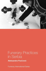 Title: Funerary Practices in Serbia, Author: Aleksandra Pavicevic