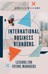 Title: International Business Blunders: Lessons for Future Managers, Author: Densil A. Williams