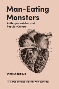 Title: Man-Eating Monsters: Anthropocentrism and Popular Culture, Author: Dina Khapaeva