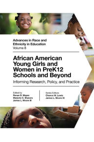 Title: African American Young Girls and Women in PreK12 Schools and Beyond: Informing Research, Policy, and Practice, Author: Renae D. Mayes