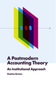 Title: A Postmodern Accounting Theory: An Institutional Approach, Author: Gaétan Breton