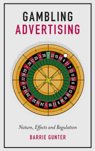 Title: Gambling Advertising: Nature, Effects and Regulation, Author: Barrie Gunter