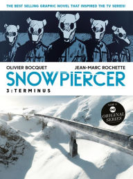 Title: Snowpiercer Vol. 3: Terminus (Graphic Novel), Author: Olivier Bocquet