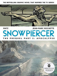 Title: Snowpiercer: Prequel Vol. 2: Apocalypse (Graphic Novel), Author: Alex Nolent
