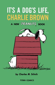 Title: It's a Dog's Life, Charlie Brown (Peanuts Vol. 13), Author: Charles M. Schulz