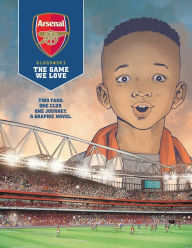 Title: Arsenal FC: The Game We Love (Graphic Novel), Author: Philippe Glogowski