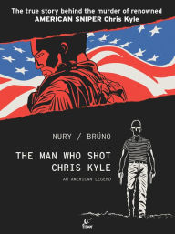 Title: The Man Who Shot Chris Kyle: An American Legend (Graphic Novel), Author: Fabien Nury
