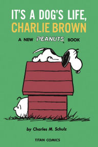 Title: It's a Dog's Life, Charlie Brown (Peanuts Vol. 13), Author: Charles M. Schulz