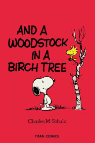 And a Woodstock in a Birch Tree (Peanuts Vol. 14)