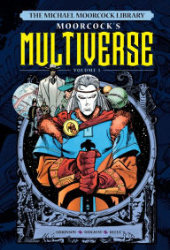 Title: Michael Moorcock's Multiverse Volume 1, Author: Michael Moorcock