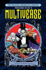 Title: Michael Moorcock's Multiverse Volume 2, Author: Michael Moorcock