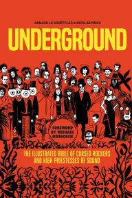 Title: Underground: The Illustrated Bible of Cursed Rockers and High Priestesses of Sound, Author: Arnaud Le Gouëfflec