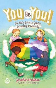 Title: You Be You!: The Kid's Guide to Gender, Sexuality, and Family, Author: Jonathan Branfman