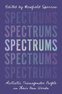 Spectrums: Autistic Transgender People in Their Own Words