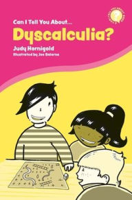 Title: Can I Tell You About Dyscalculia?: A Guide for Friends, Family and Professionals, Author: Judy Hornigold