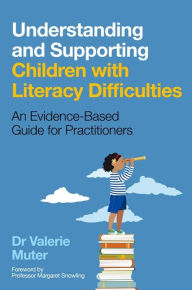 Title: Understanding and Supporting Children with Literacy Difficulties: An Evidence-Based Guide for Practitioners, Author: Valerie Muter