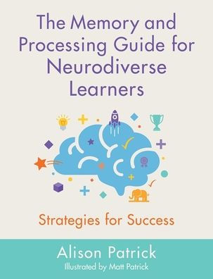 The Memory and Processing Guide for Neurodiverse Learners: Strategies for Success