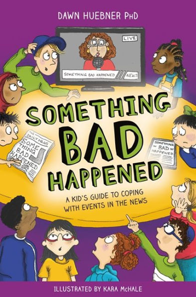 Something Bad Happened: A Kid's Guide to Coping With Events the News